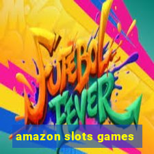 amazon slots games